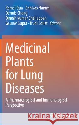 Medicinal Plants for Lung Diseases: A Pharmacological and Immunological Perspective Kamal Dua Srinivas Nammi Dennis `. Chang 9789813368491 Springer