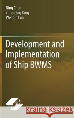 Development and Implementation of Ship Bwms Ning Chen Zongming Yang Wenbin Luo 9789813368644 Springer