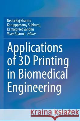 Applications of 3D Printing in Biomedical Engineering Sharma, Neeta Raj 9789813368903