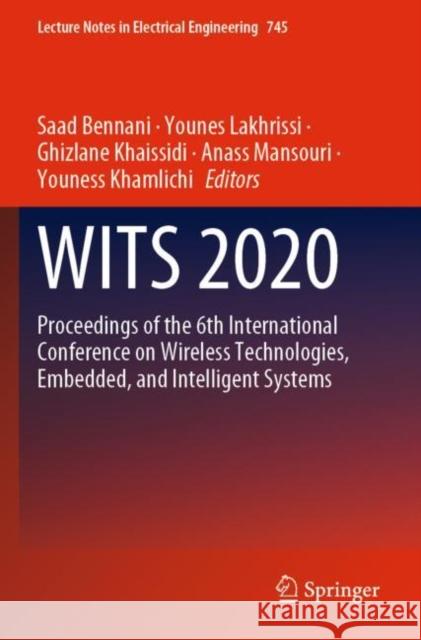 WITS 2020: Proceedings of the 6th International Conference on Wireless Technologies, Embedded, and Intelligent Systems Saad Bennani Younes Lakhrissi Ghizlane Khaissidi 9789813368958