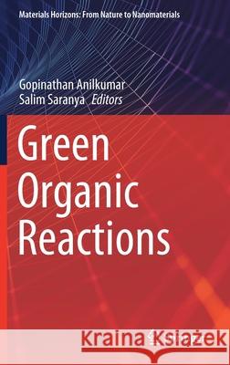Green Organic Reactions Gopinathan Anilkumar Salim Saranya 9789813368965