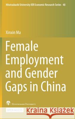 Female Employment and Gender Gaps in China Xinxin Ma 9789813369030 Springer
