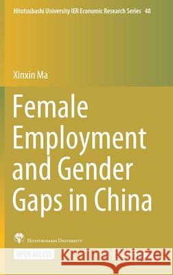 Female Employment and Gender Gaps in China Xinxin Ma 9789813369030