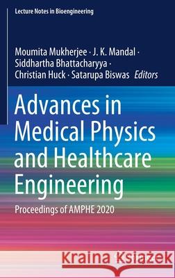 Advances in Medical Physics and Healthcare Engineering: Proceedings of Amphe 2020 Moumita Mukherjee J. K. Mandal Siddhartha Bhattacharyya 9789813369146 Springer