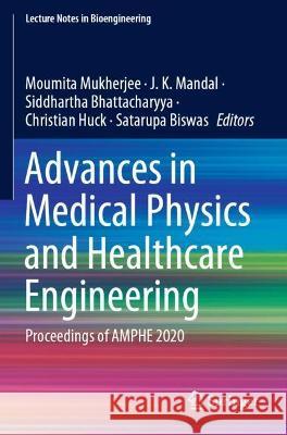 Advances in Medical Physics and Healthcare Engineering: Proceedings of AMPHE 2020 Mukherjee, Moumita 9789813369177