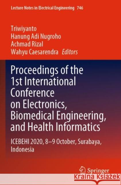 Proceedings of the 1st International Conference on Electronics, Biomedical Engineering, and Health Informatics: Icebehi 2020, 8-9 October, Surabaya, I Triwiyanto 9789813369283 Springer Nature Singapore