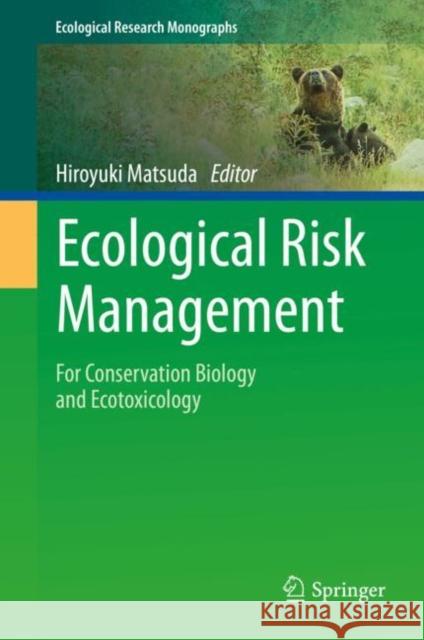 Ecological Risk Management: For Conservation Biology and Ecotoxicology Hiroyuki Matsuda 9789813369337