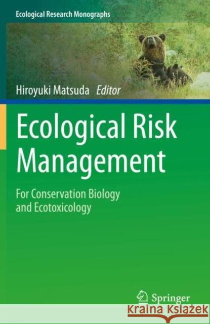 Ecological Risk Management: For Conservation Biology and Ecotoxicology Matsuda, Hiroyuki 9789813369368