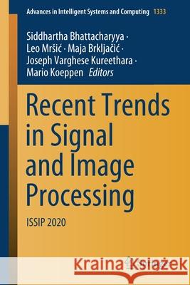Recent Trends in Signal and Image Processing: Issip 2020 Siddhartha Bhattacharyya Leo Mrsic Maja Brkljačic 9789813369658 Springer