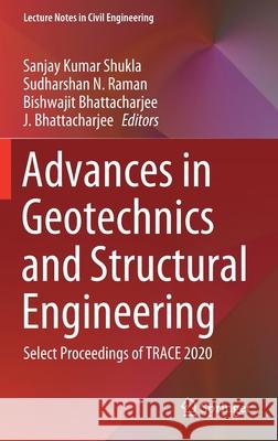 Advances in Geotechnics and Structural Engineering: Select Proceedings of Trace 2020 Sanjay Kuma Sudharshan N. Raman Bishwajit Bhattacharjee 9789813369689 Springer