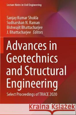 Advances in Geotechnics and Structural Engineering: Select Proceedings of Trace 2020 Kumar Shukla, Sanjay 9789813369719 Springer Nature Singapore