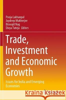 Trade, Investment and Economic Growth: Issues for India and Emerging Economies Lakhanpal, Pooja 9789813369757
