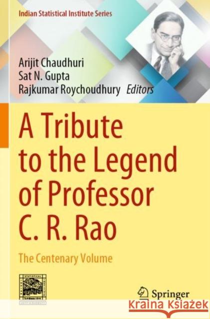 A Tribute to the Legend of Professor C. R. Rao: The Centenary Volume Chaudhuri, Arijit 9789813369931