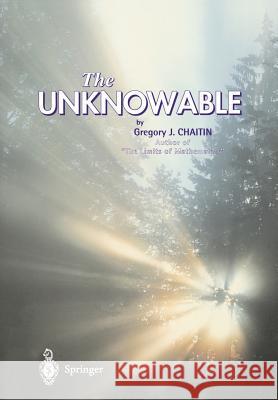 The Unknowable Gregory J. Chaitin 9789814021722 Springer