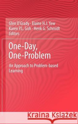 One-Day, One-Problem: An Approach to Problem-Based Learning O'Grady, Glen 9789814021746 Springer