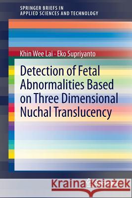 Detection of Fetal Abnormalities Based on Three Dimensional Nuchal Translucency Khin Wee Lai Eko Supriyanto 9789814021951