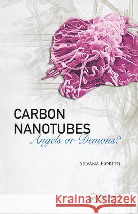Carbon Nanotubes: Angels or Demons? Fiorito, Silvana 9789814241014 World Scientific Publishing Company