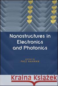 Nanostructures in Electronics and Photonics Faiz Rahman 9789814241106 World Scientific Publishing Company
