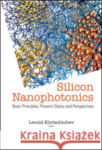 Silicon Nanophotonics: Basic Principles, Current Status and Perspectives Khriachtchev, Leonid 9789814241113 World Scientific Publishing Company