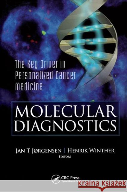Molecular Diagnostics: The Key Driver in Personalized Cancer Medicine Jorgensen, Jan Trost 9789814241441 0
