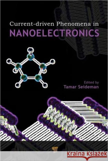 Current-Driven Phenomena in Nanoelectronics Tamar Seideman 9789814241502 Pan Stanford Publishing