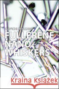 Fullerene Nanowhiskers Kun'ichi Miyazawa 9789814241854 Pan Stanford Publishing