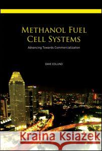 Methanol Fuel Cell Systems : Advancing Towards Commercialization Dave Edlund 9789814241984 Pan Stanford Publishing