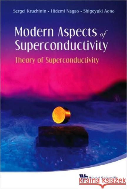 Modern Aspects of Superconductivity: Theory of Superconductivity Kruchinin, Sergei 9789814261609 World Scientific Publishing Company