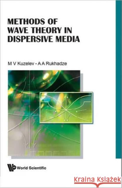 Methods of Wave Theory in Dispersive Media Kuzelev, Mikhail Victorovich 9789814261692 WORLD SCIENTIFIC PUBLISHING CO PTE LTD