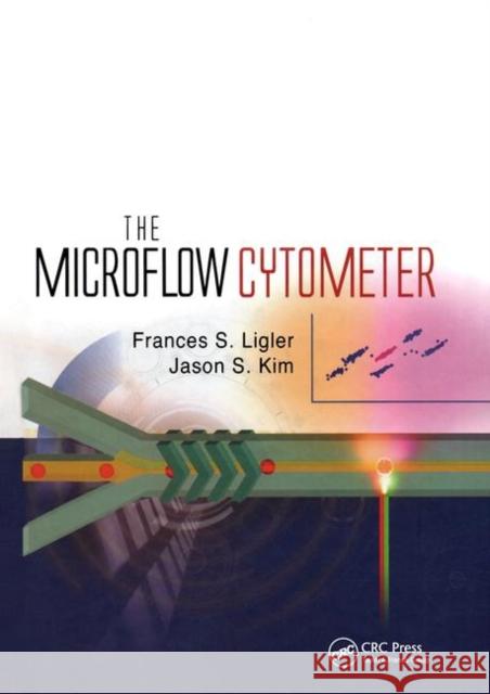 The Microflow Cytometer Jason S. Kim Frances S. Ligler 9789814267410 Pan Stanford Publishing