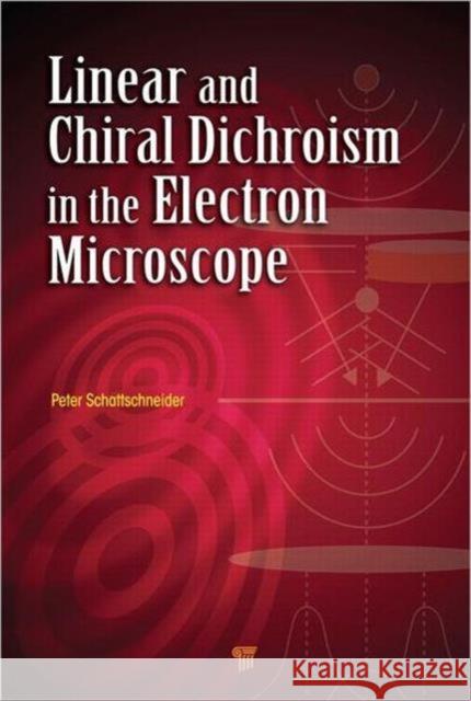 Linear and Chiral Dichroism in the Electron Microscope Peter Schattschneider 9789814267489 Pan Stanford Publishing