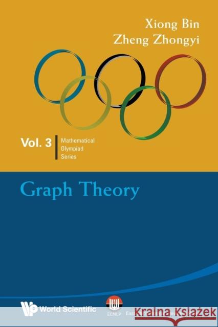 Graph Theory: In Mathematical Olympiad and Competitions Xiong, Bin 9789814271127 World Scientific Publishing Company