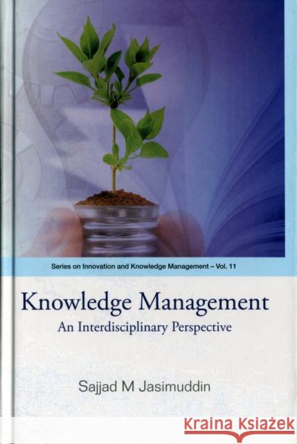 Knowledge Management: An Interdisciplinary Perspective Sajjad M. Jasimuddin   9789814271226 World Scientific Publishing Co Pte Ltd