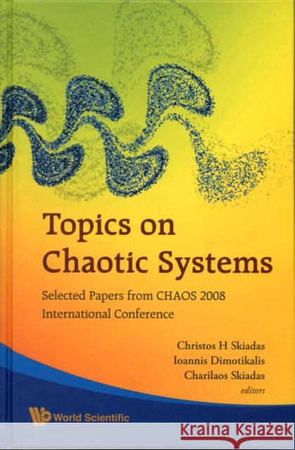 Topics on Chaotic Systems: Selected Papers from Chaos 2008 International Conference Skiadas, Christos H. 9789814271332 World Scientific Publishing Company