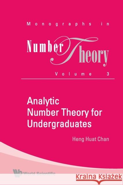 Analytic Number Theory for Undergraduates Chan, Heng Huat 9789814271363