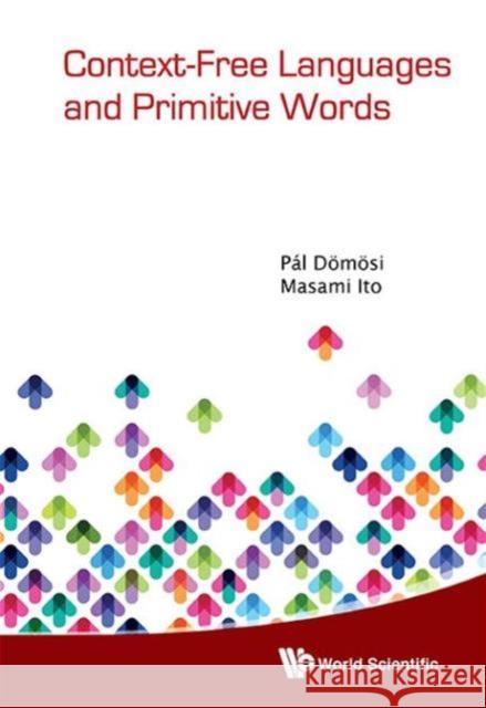 Context-Free Languages and Primitive Words Ito, Masami 9789814271660 World Scientific Publishing Company