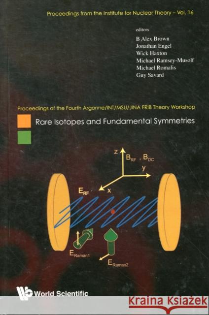 Rare Isotopes and Fundamental Symmetries - Proceedings of the Fourth Argonne/Int/Msu/Jina Frib Theory Workshop Brown, B. Alex 9789814271721 World Scientific Publishing Company