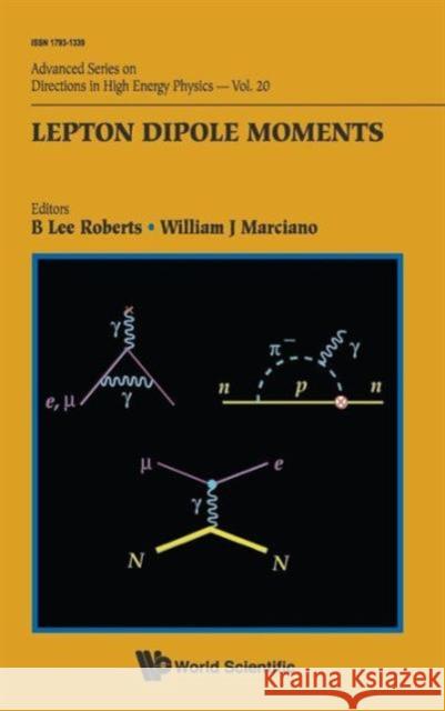 Lepton Dipole Moments B. Lee Roberts William J. Marciano 9789814271837 World Scientific Publishing Company