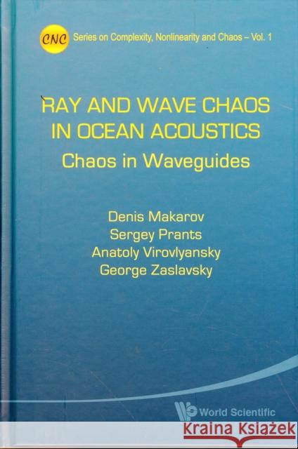 Ray and Wave Chaos in Ocean Acoustics: Chaos in Waveguides Makarov, Denis 9789814273176 World Scientific Publishing Company