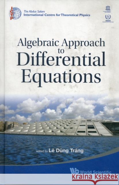 Algebraic Approach to Differential Equations: Bibliotheca Alexandrina, Alexandria, Egypt, 12-24 November 2007 Le, Dung Trang 9789814273237 World Scientific Publishing Company