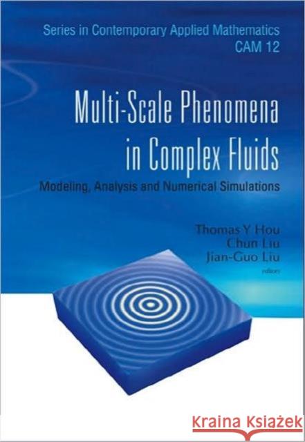 Multi-Scale Phenomena in Complex Fluids: Modeling, Analysis and Numerical Simulations Liu, Chun 9789814273251 World Scientific Publishing Company