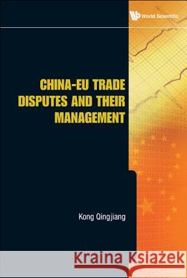 China-Eu Trade Disputes and Their Management Qingjiang Kong 9789814273404 0