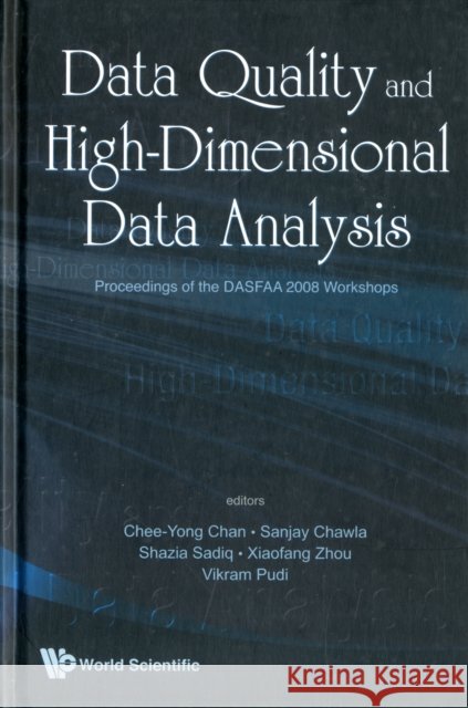 Data Quality and High-Dimensional Data Analytics - Proceedings of the Dasfaa 2008 Chan, Chee-Yong 9789814273480