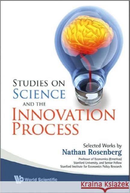 Studies on Science and the Innovation Process: Selected Works by Nathan Rosenberg Rosenberg, Nathan 9789814273589