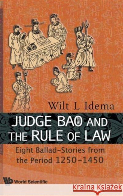 Judge Bao and the Rule of Law: Eight Ballad-Stories from the Period 1250-1450 Idema, Wilt Lukas 9789814277013 World Scientific Publishing Company