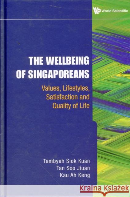 Wellbeing of Singaporeans, The: Values, Lifestyles, Satisfaction and Quality of Life Tambyah, Siok Kuan 9789814277174