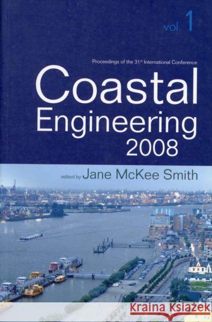 Coastal Engineering 2008 - Proceedings of the 31st International Conference (in 5 Volumes) Smith, Jane McKee 9789814277365 World Scientific Publishing Company