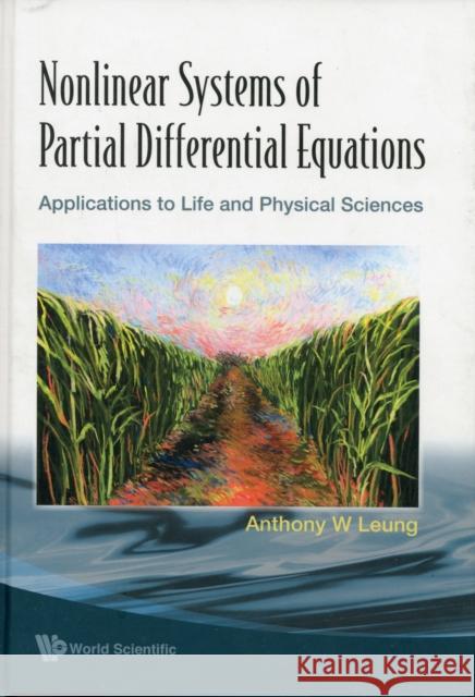 Nonlinear Systems of Partial Differential Equations: Applications to Life and Physical Sciences Leung, Anthony W. 9789814277693