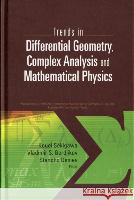 Trends in Differential Geometry, Complex Analysis and Mathematical Physics - Proceedings of 9th International Workshop on Complex Structures, Integrab Dimiev, Stancho 9789814277716 World Scientific Publishing Company