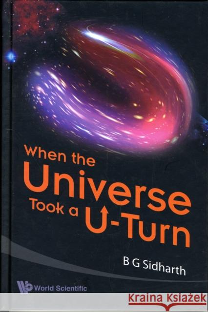 When the Universe Took a U-Turn Sidharth, B. G. 9789814277815 World Scientific Publishing Company
